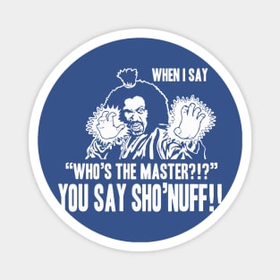 YOU SAY SHO'NUFF Magnet